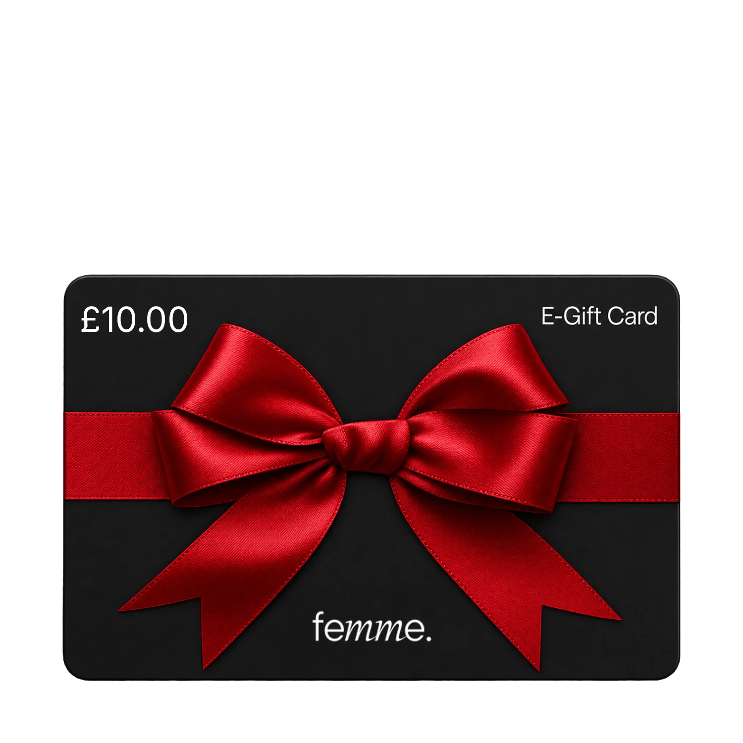 A black E-Gift Card for femme. with a large red satin bow across the center and white text reading £10.00 and E-Gift Card.