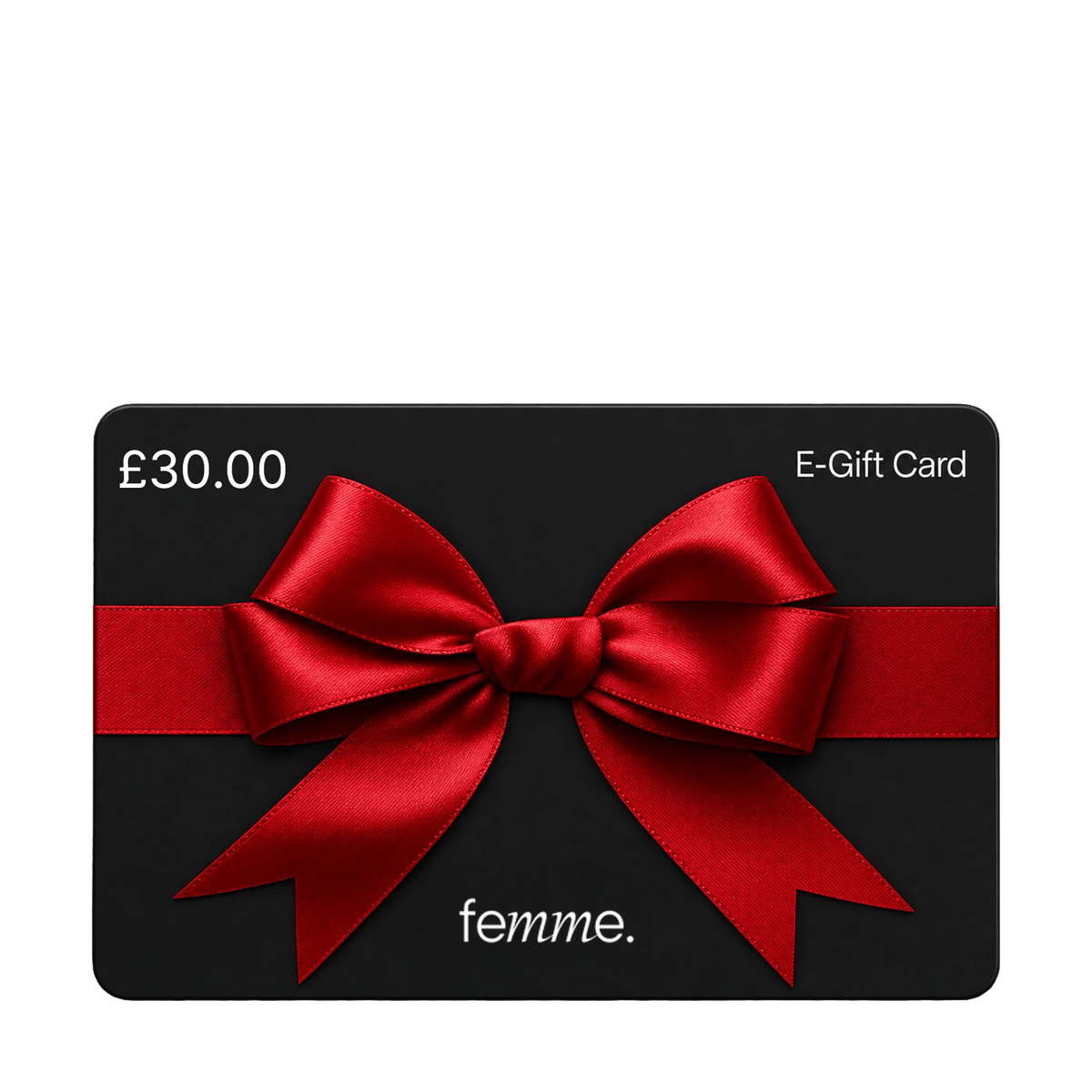 A black E-Gift Card for femme. with a large red satin bow across the center and white text reading £30.00 and E-Gift Card.